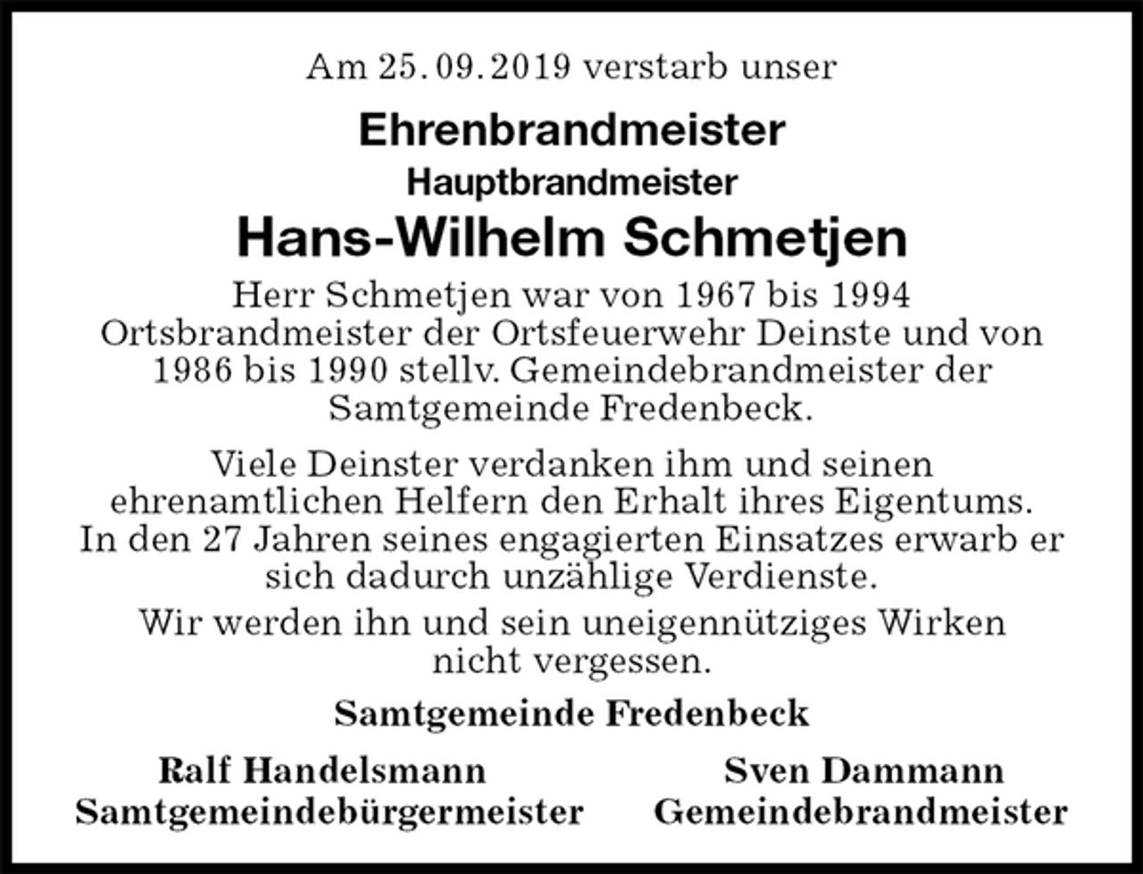 <p>Am 25. 09. 2019 verstarb unser<br />Ehrenbrandmeister<br />Hauptbrandmeister<br />Hans-Wilhelm Schmetjen<br />Herr Schmetjen war von 1967 bis 1994<br />Ortsbrandmeister der Ortsfeuerwehr Deinste und von 1986 bis 1990 stellv. Gemeindebrandmeister der<br />Samtgemeinde Fredenbeck.<br />Viele Deinster verdanken ihm und seinen<br />ehrenamtlichen Helfern den Erhalt ihres Eigentums.<br />In den 27 Jahren seines engagierten Einsatzes erwarb er sich dadurch unzählige Verdienste.<br />Wir werden ihn und sein uneigennütziges Wirken<br />nicht vergessen.<br />Samtgemeinde Fredenbeck<br />Ralf Handelsmann Sven Dammann<br />Samtgemeindebürgermeister Gemeindebrandmeister</p>