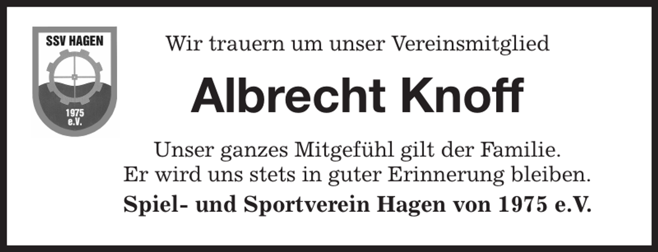 <p>Wir trauern um unser Vereinsmitglied<br />Unser ganzes Mitgefühl gilt der Familie.<br />Er wird uns stets in guter Erinnerung bleiben.<br />Spiel- und Sportverein Hagen von 1975 e.V.<br />Albrecht Knoff</p>