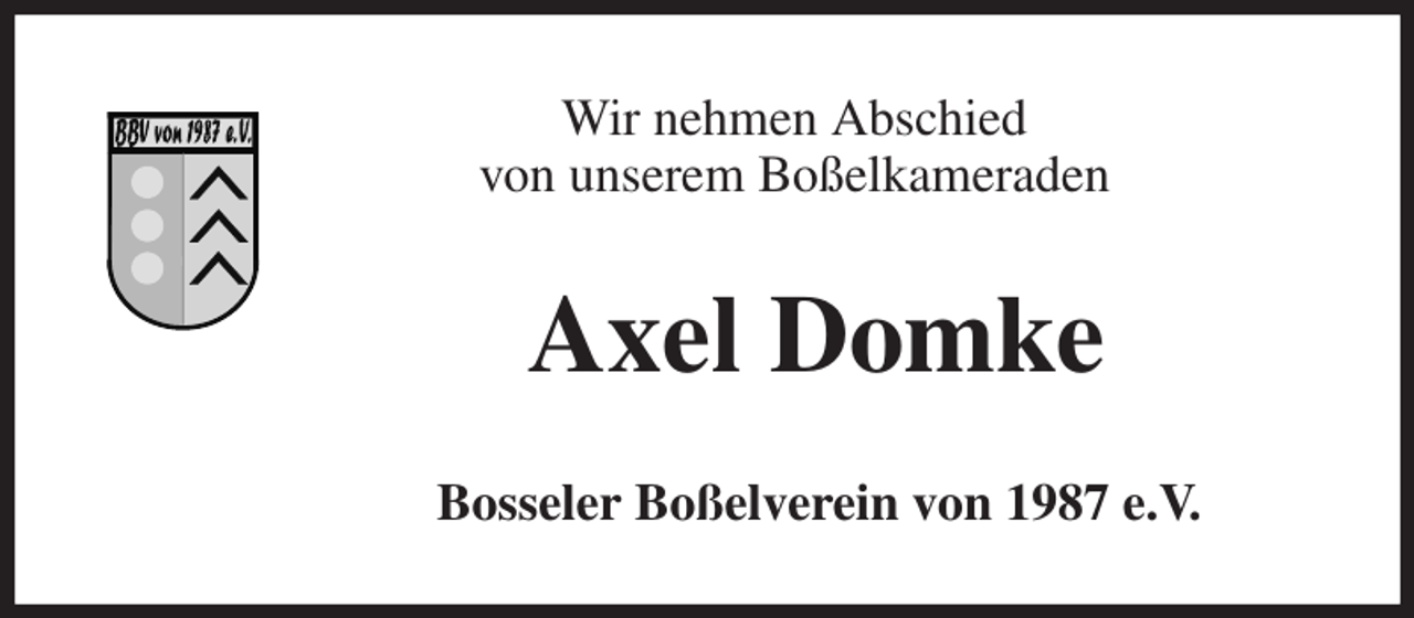 <p>Wir nehmen Abschied<br />von unserem Boßelkameraden<br />Axel Domke<br />Bosseler Boßelverein von 1987 e.V.</p>