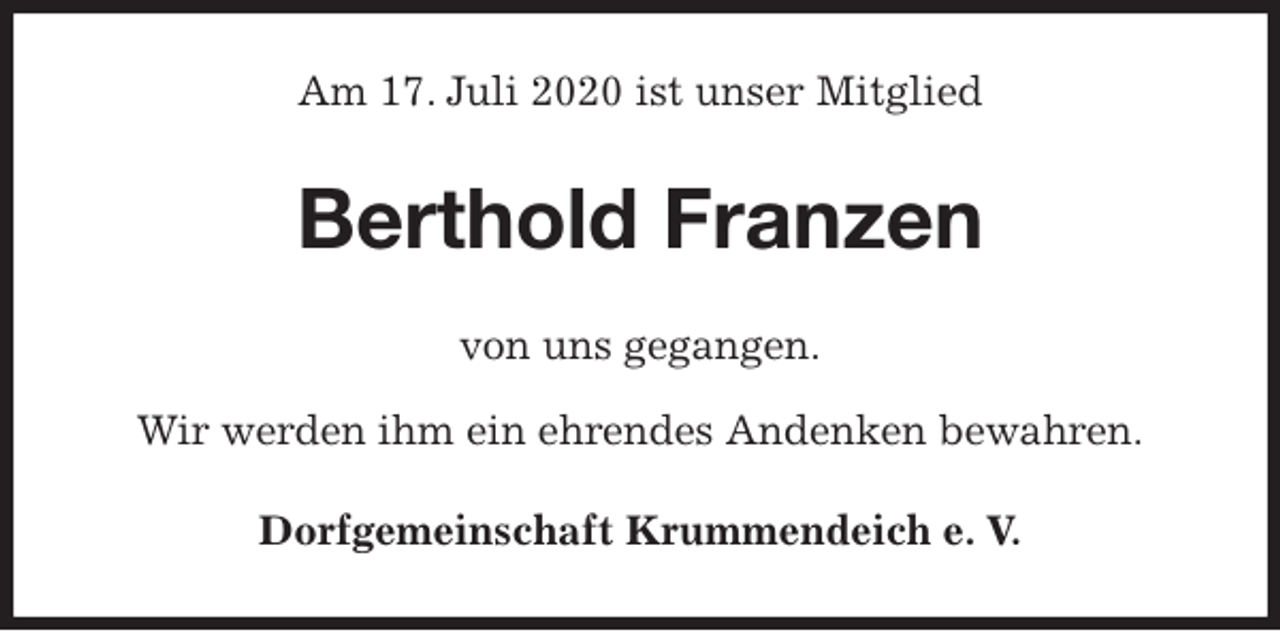 <p>Am 17. Juli 2020 ist unser Mitglied<br />Berthold Franzen<br />von uns gegangen.</p>
<p>Wir werden ihm ein ehrendes Andenken bewahren.<br />Dorfgemeinschaft Krummendeich e. V.</p>