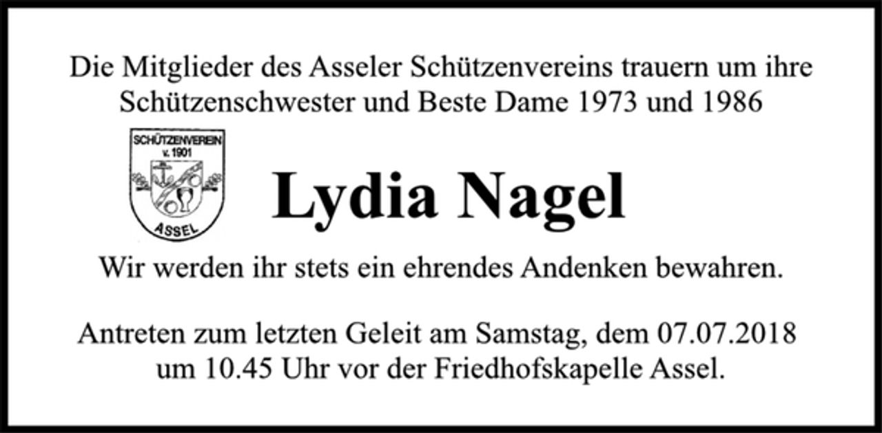 <p>Die Mitglieder des Asseler Schützenvereins trauern um ihre<br />Schützenschwester und Beste Dame 1973 und 1986<br />Lydia Nagel<br />Wir werden ihr stets ein ehrendes Andenken bewahren.<br />Antreten zum letzten Geleit am Samstag, dem 07.07.2018<br />um 10.45 Uhr vor der Friedhofskapelle Assel.</p>