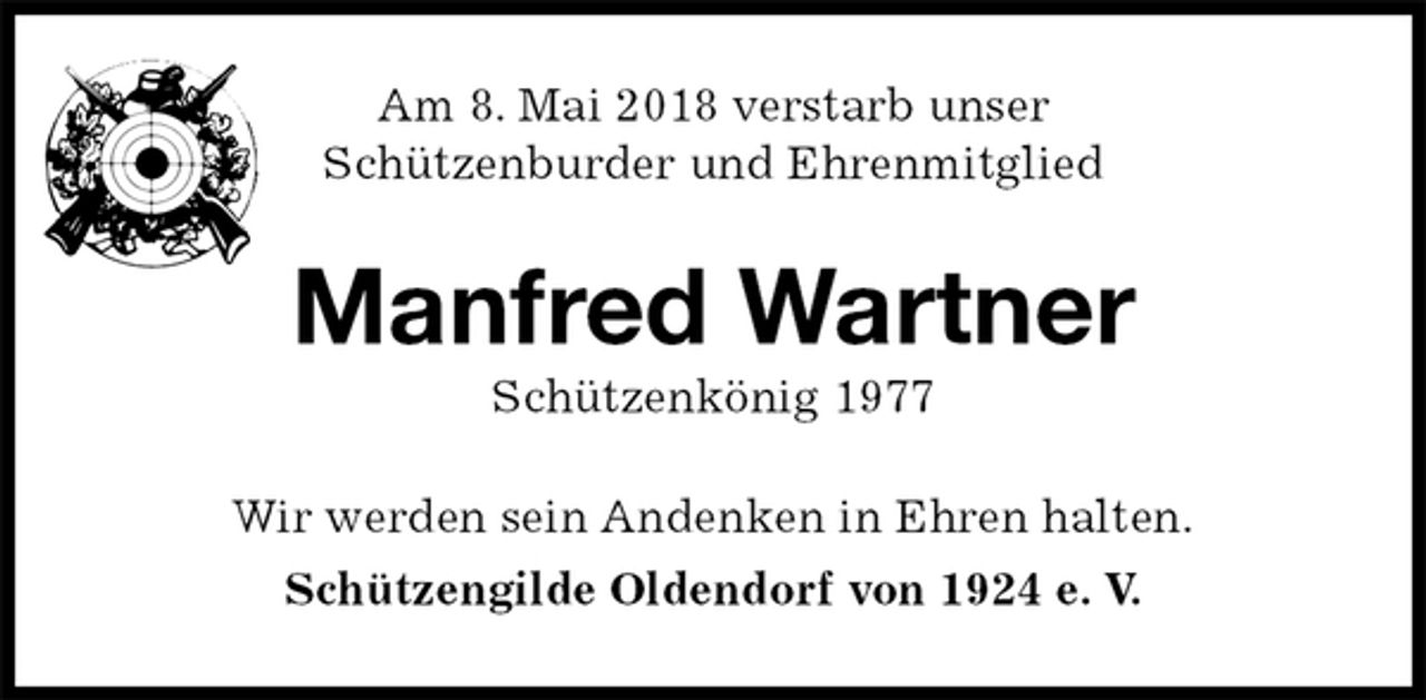 <p>Am 8. Mai 2018 verstarb unser<br />Schützenburder und Ehrenmitglied<br />Manfred Wartner<br />Schützenkönig 1977<br />Wir werden sein Andenken in Ehren halten.<br />Schützengilde Oldendorf von 1924 e. V.</p>