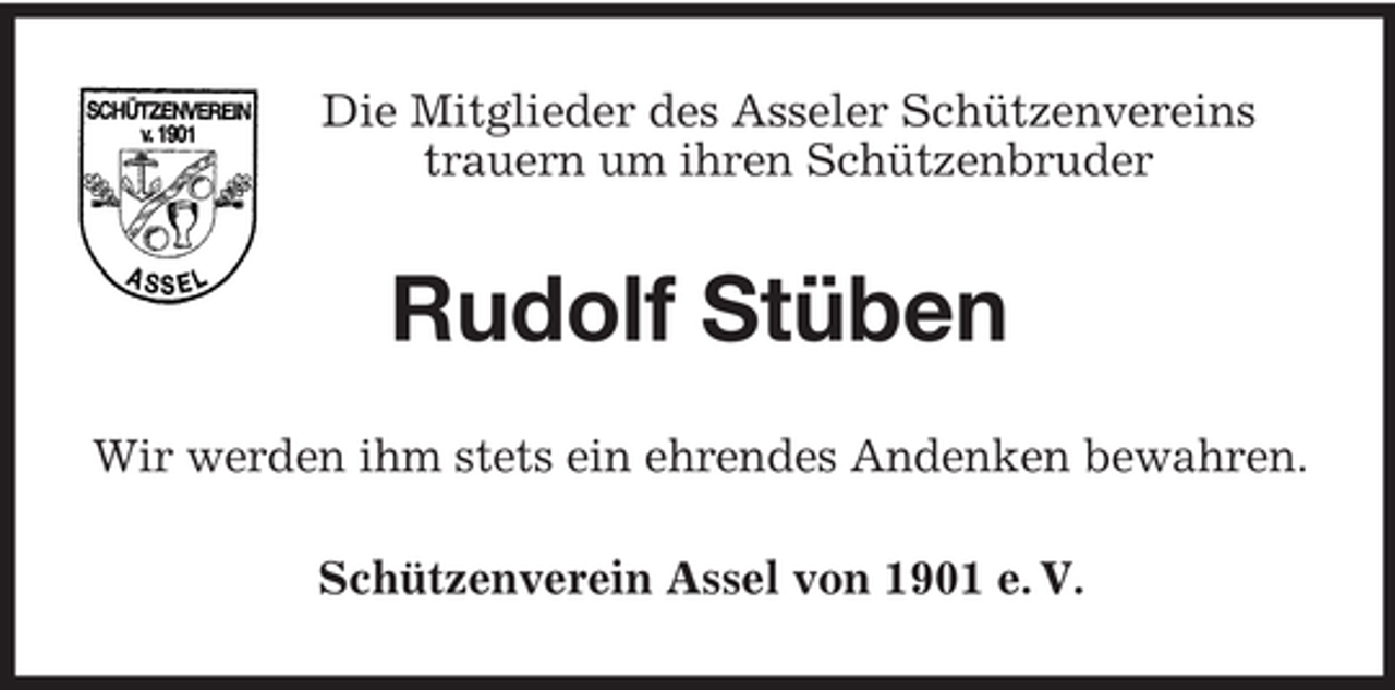 <p>Die Mitglieder des Asseler Schützenvereins<br />trauern um ihren Schützenbruder</p><p>Rudolf Stüben<br />Wir werden ihm stets ein ehrendes Andenken bewahren.<br />Schützenverein Assel von 1901 e. V.</p>