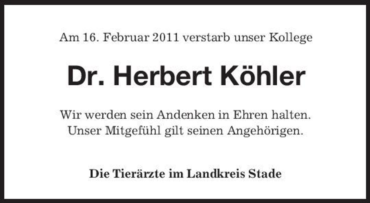 <p>Am 16. Februar 2011 verstarb unser Kollege</p><p>Dr. Herbert Köhler<br />Wir werden sein Andenken in Ehren halten. Unser Mitgefühl gilt seinen Angehörigen.</p><p>Die Tierärzte im Landkreis Stade</p>