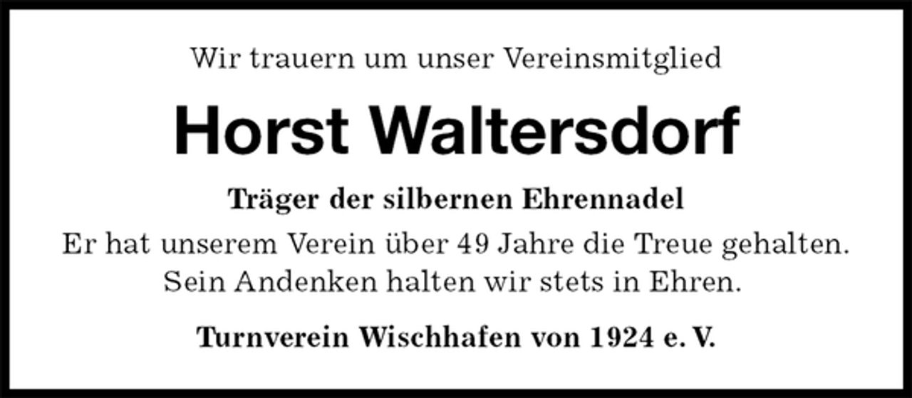 <p>Wir trauern um unser Vereinsmitglied<br />Horst Waltersdorf<br />Turnverein Wischhafen von 1924 e. V.<br />Träger der silbernen Ehrennadel<br />Er hat unserem Verein über 49 Jahre die Treue gehalten.<br />Sein Andenken halten wir stets in Ehren.</p>
