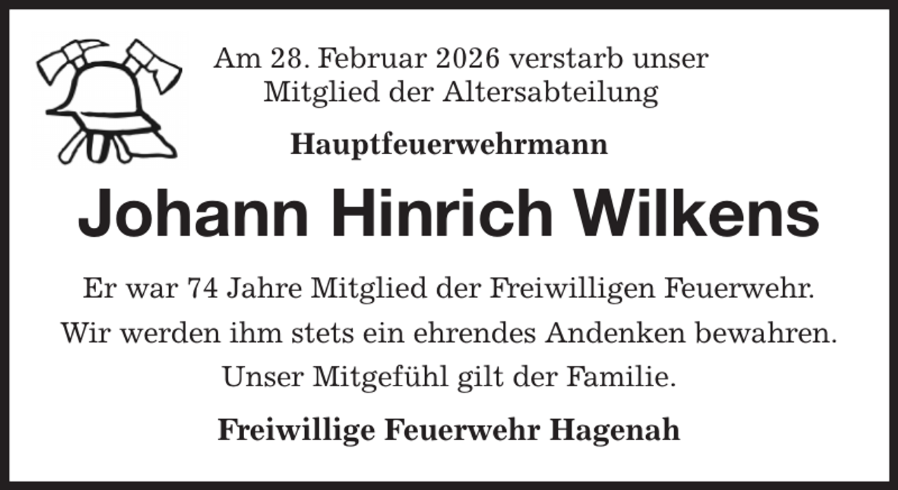 <p>Am 28. Februar 2026 verstarb unser<br />Mitglied der Altersabteilung<br />Hauptfeuerwehrmann<br />Johann Hinrich Wilkens<br />Er war 74 Jahre Mitglied der Freiwilligen Feuerwehr.<br />Wir werden ihm stets ein ehrendes Andenken bewahren.<br />Unser Mitgefühl gilt der Familie.<br />Freiwillige Feuerwehr Hagenah</p>