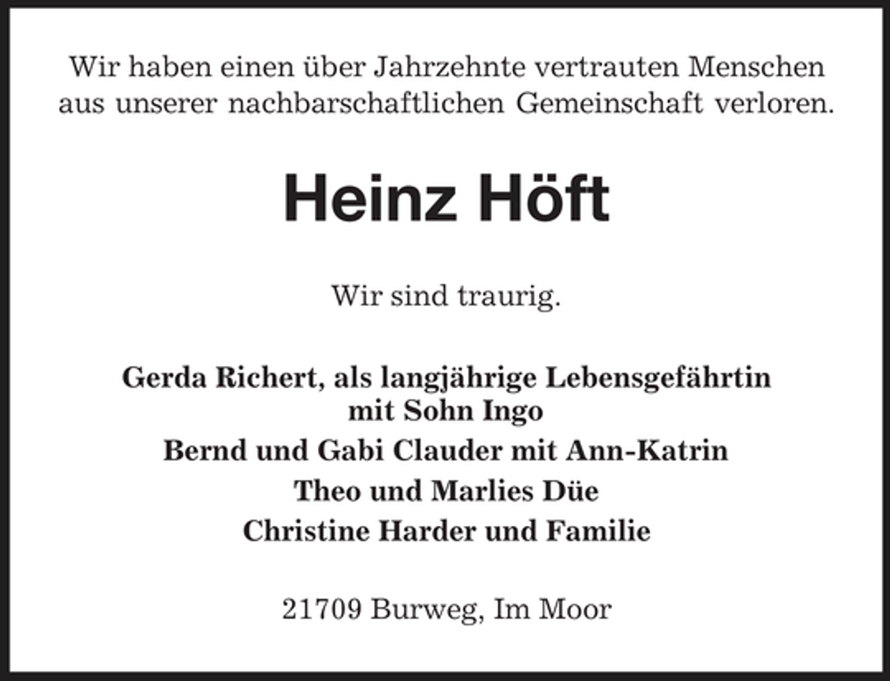 <p>Wir haben einen über Jahrzehnte vertrauten Menschen aus unserer nachbarschaftlichen Gemeinschaft verloren.</p><p>Heinz Höft<br />Wir sind traurig. Gerda Richert, als langjährige Lebensgefährtin mit Sohn Ingo Bernd und Gabi Clauder mit Ann-Katrin Theo und Marlies Düe Christine Harder und Familie 21709 Burweg, Im Moor</p>