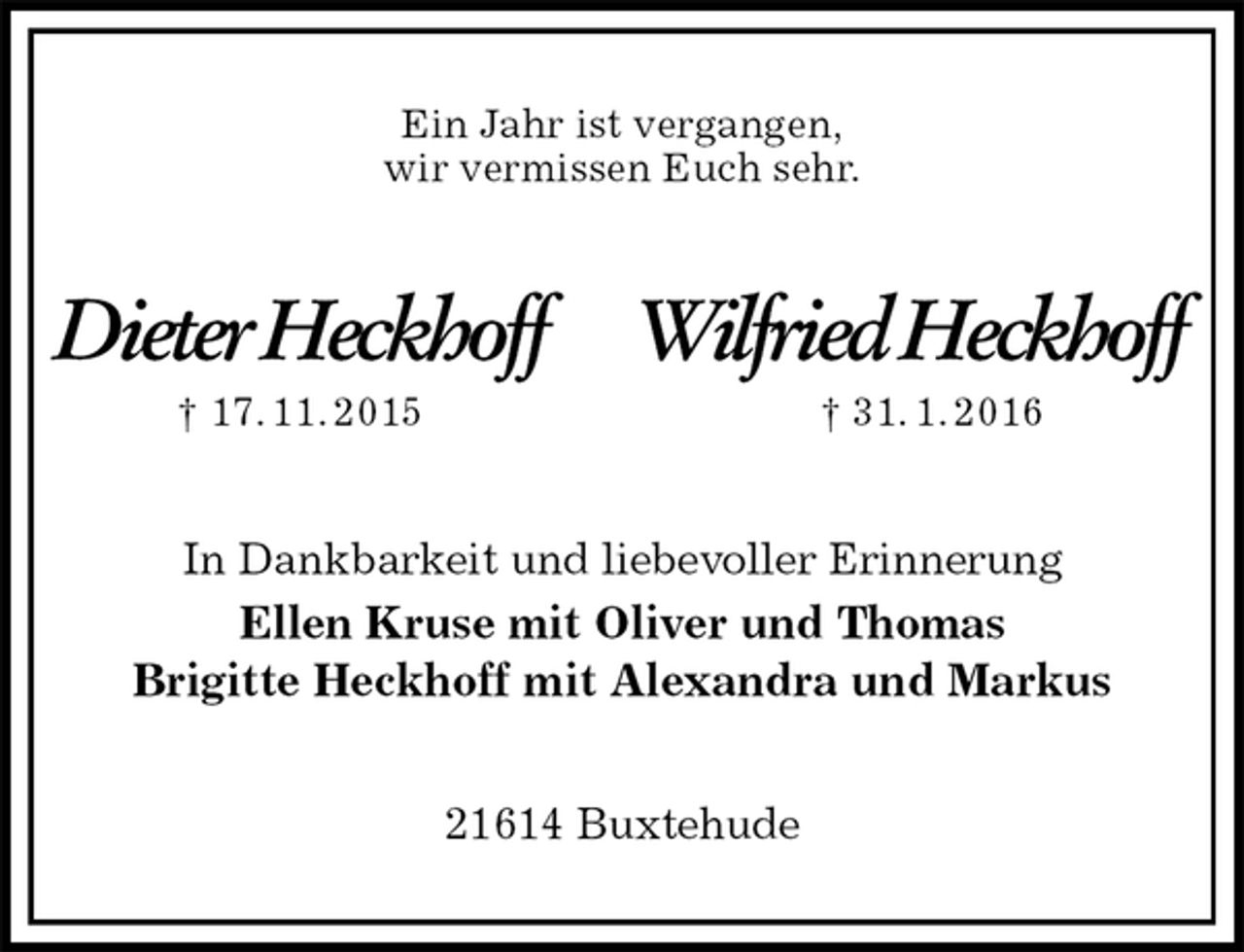 <p>Ein Jahr ist vergangen,<br />wir vermissen Euch sehr.<br />Dieter Heckhoff Wilfried Heckhoff<br />† 17. 11. 2015 † 31. 1. 2016<br />In Dankbarkeit und liebevoller Erinnerung<br />Ellen Kruse mit Oliver und Thomas<br />Brigitte Heckhoff mit Alexandra und Markus<br />21614 Buxtehude</p>
