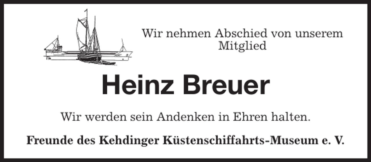 <p>Wir nehmen Abschied von unserem Mitglied<br />Heinz Breuer<br />Wir werden sein Andenken in Ehren halten.<br />Freunde des Kehdinger Küstenschiffahrts-Museum e. V.</p>