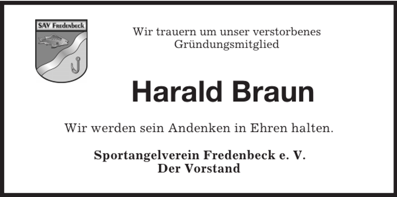 <p>Wir trauern um unser verstorbenes<br />Gründungsmitglied</p><p>Harald Braun<br />Wir werden sein Andenken in Ehren halten.<br />Sportangelverein Fredenbeck e. V.<br />Der Vorstand</p>