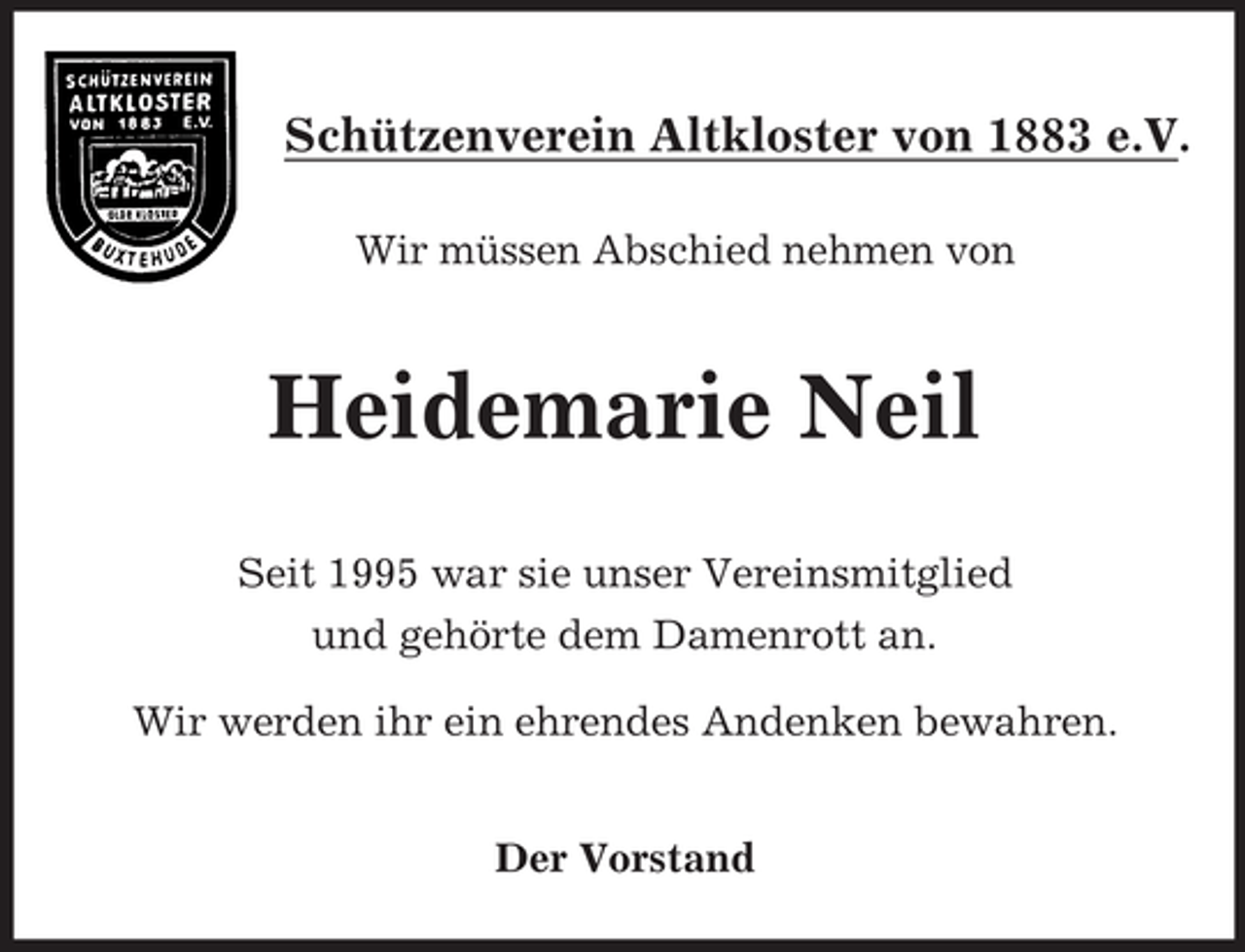 <p>Schützenverein Altkloster von 1883 e.V.</p><p>Wir müssen Abschied nehmen von<br />Heidemarie Neil<br />Seit 1995 war sie unser Vereinsmitglied<br />und gehörte dem Damenrott an.<br />Wir werden ihr ein ehrendes Andenken bewahren.</p><p>Der Vorstand</p>