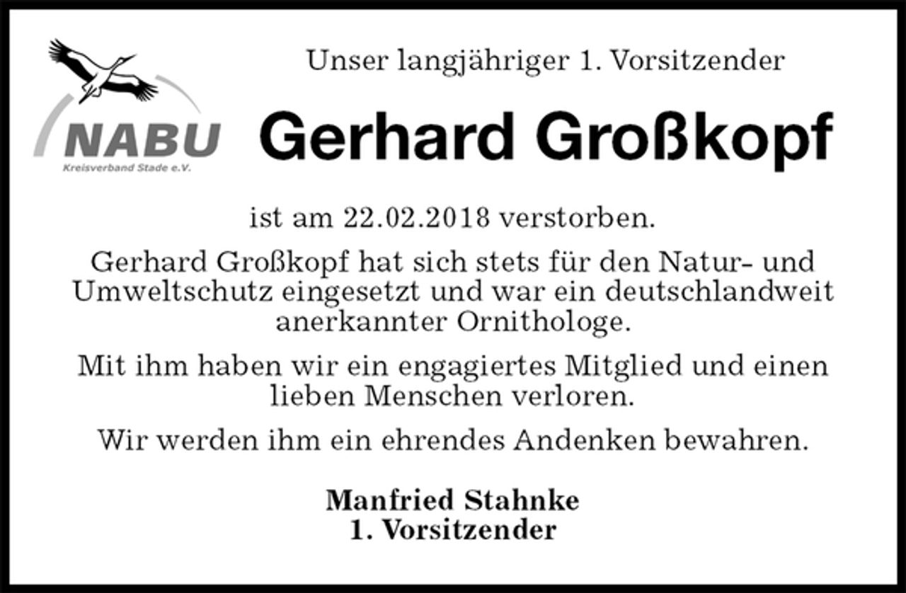 <p>Unser langjähriger 1. Vorsitzender<br />Gerhard Großkopf<br />ist am 22.02.2018 verstorben.<br />Gerhard Großkopf hat sich stets für den Natur- und Umweltschutz eingesetzt und war ein deutschlandweit anerkannter Ornithologe.<br />Mit ihm haben wir ein engagiertes Mitglied und einen lieben Menschen verloren.<br />Wir werden ihm ein ehrendes Andenken bewahren.<br />Manfried Stahnke<br />1. Vorsitzender</p>