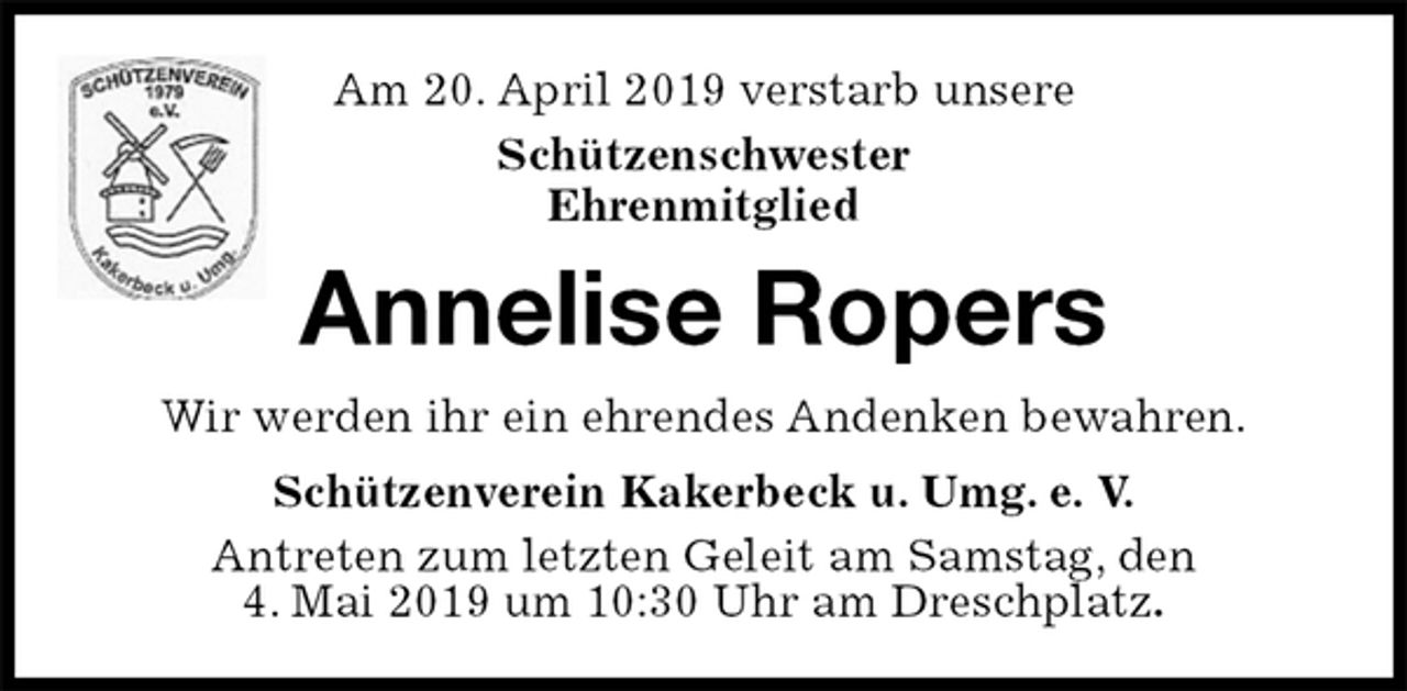<p>Am 20. April 2019 verstarb unsere<br />Schützenschwester<br />Ehrenmitglied<br />Annelise Ropers<br />Wir werden ihr ein ehrendes Andenken bewahren.<br />Schützenverein Kakerbeck u. Umg. e. V.<br />Antreten zum letzten Geleit am Samstag, den<br />4. Mai 2019 um 10:30 Uhr am Dreschplatz.</p>