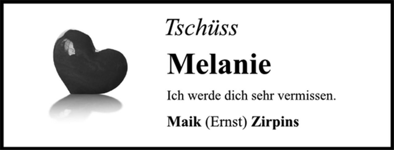 <p>Ich werde dich sehr vermissen.<br />Maik (Ernst) Zirpins<br />Tschüss<br />Melanie</p>