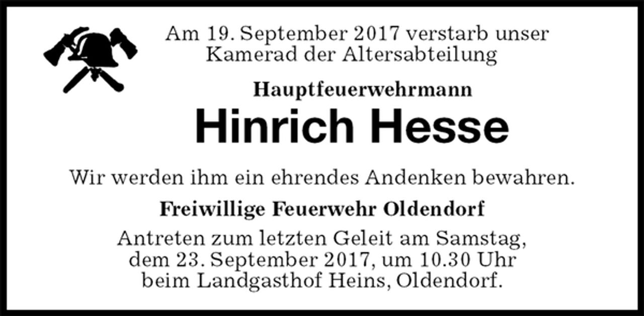 <p>Am 19. September 2017 verstarb unser<br />Kamerad der Altersabteilung<br />Hauptfeuerwehrmann<br />Hinrich Hesse<br />Antreten zum letzten Geleit am Samstag,<br />dem 23. September 2017, um 10.30 Uhr<br />beim Landgasthof Heins, Oldendorf.<br />Wir werden ihm ein ehrendes Andenken bewahren.<br />Freiwillige Feuerwehr Oldendorf</p>