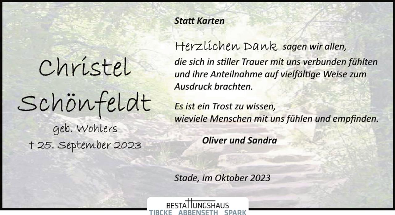 <p>Statt Karten<br />sagen wir allen,<br />die sich in stiller Trauer mit uns verbunden fühlten<br />und ihre Anteilnahme auf vielfältige Weise zum<br />Ausdruck brachten.<br />Es ist ein Trost zu wissen,<br />wieviele Menschen mit uns fühlen und empﬁnden.<br />Oliver und Sandra<br />Stade, im Oktober 2023</p>
