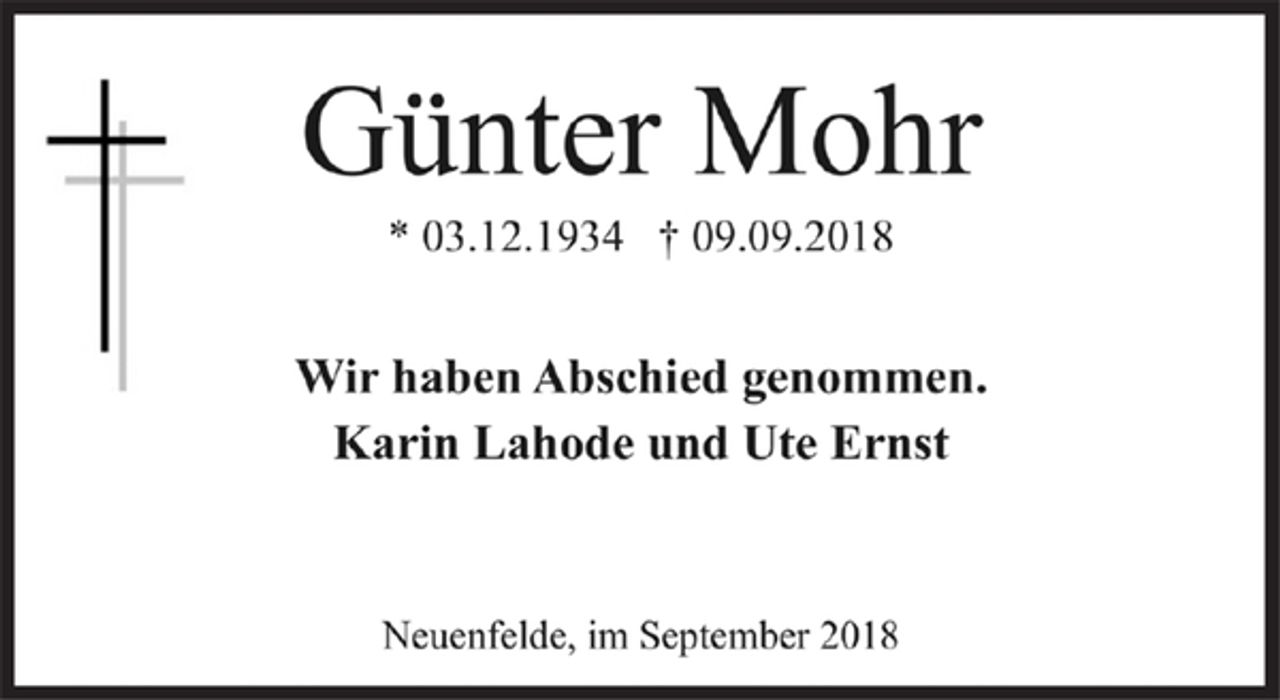 <p>Wir haben Abschied genommen.<br />Karin Lahode und Ute Ernst<br />Günter Mohr<br />* 03.12.1934 † 09.09.2018<br />Neuenfelde, im September 2018</p>