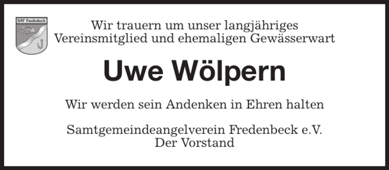 <p>Wir trauern um unser langjähriges<br />Vereinsmitglied und ehemaligen Gewässerwart<br />Uwe Wölpern<br />Wir werden sein Andenken in Ehren halten<br />Samtgemeindeangelverein Fredenbeck e.V.<br />Der Vorstand</p>