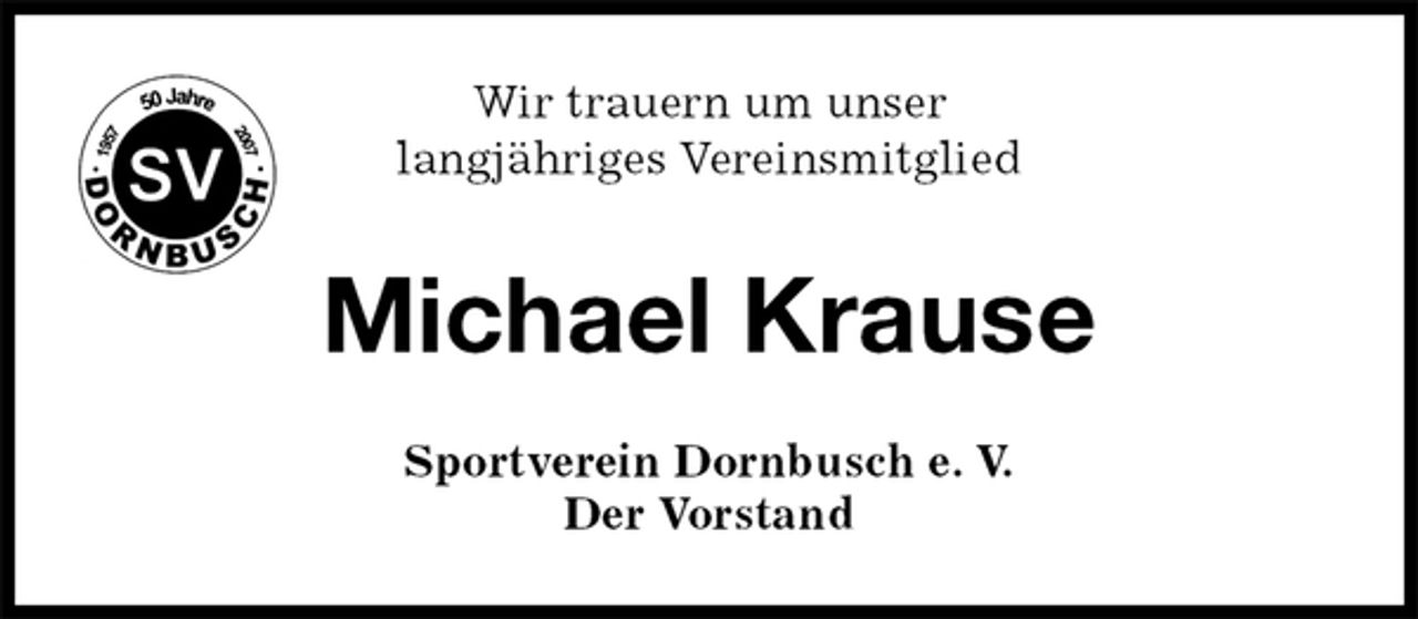 <p>Sportverein Dornbusch e. V.<br />Der Vorstand<br />Michael Krause<br />Wir trauern um unser<br />langjähriges Vereinsmitglied</p>