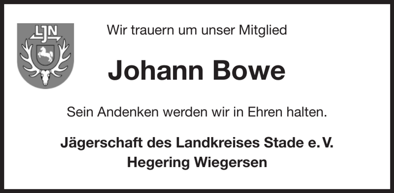 <p>Wir trauern um unser Mitglied<br />Johann Bowe<br />Sein Andenken werden wir in Ehren halten.</p><p>Jägerschaft des Landkreises Stade e. V.<br />Hegering Wiegersen</p>