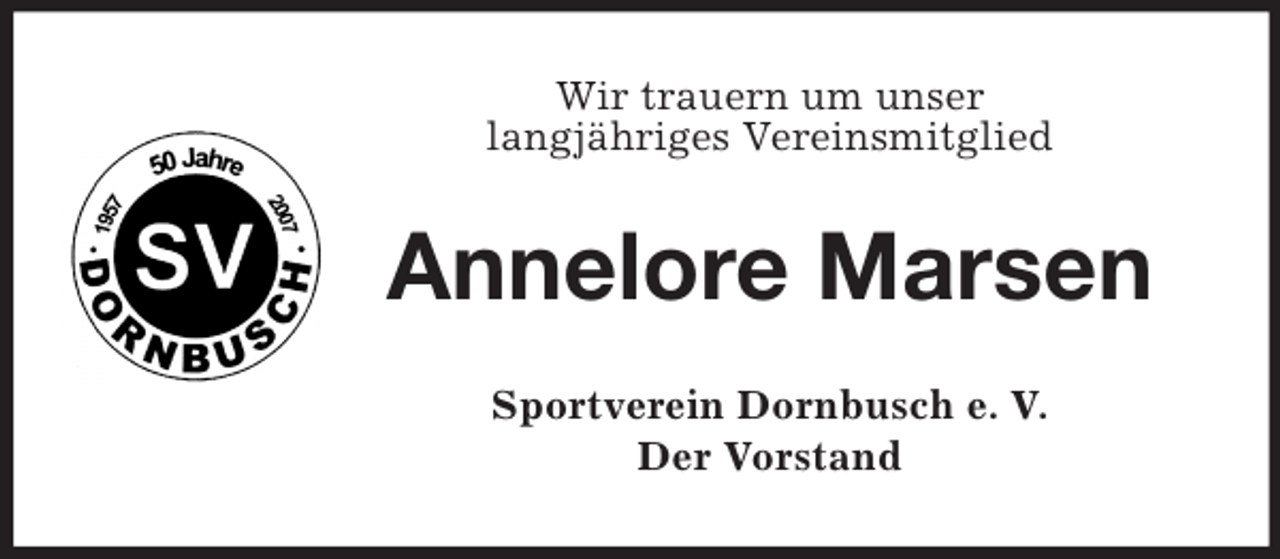 <p>Wir trauern um unser<br />langjähriges Vereinsmitglied<br />Annelore Marsen<br />Sportverein Dornbusch e. V.<br />Der Vorstand</p>