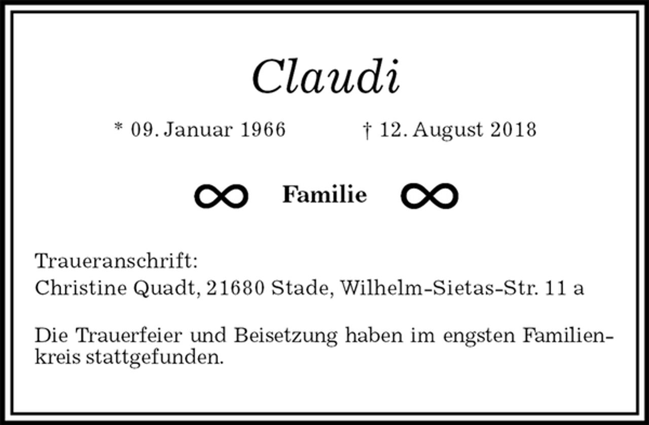 <p>Claudi<br />* 09. Januar 1966 † 12. August 2018<br />Familie<br />Traueranschrift:<br />Christine Quadt, 21680 Stade, Wilhelm-Sietas-Str. 11 a</p><p>Die Trauerfeier und Beisetzung haben im engsten Familienkreis stattgefunden.</p>