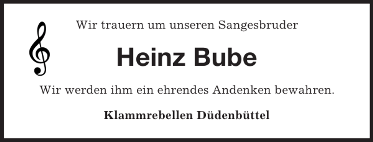 <p>Wir trauern um unseren Sangesbruder<br />Heinz Bube<br />Wir werden ihm ein ehrendes Andenken bewahren.<br />Klammrebellen Düdenbüttel</p>