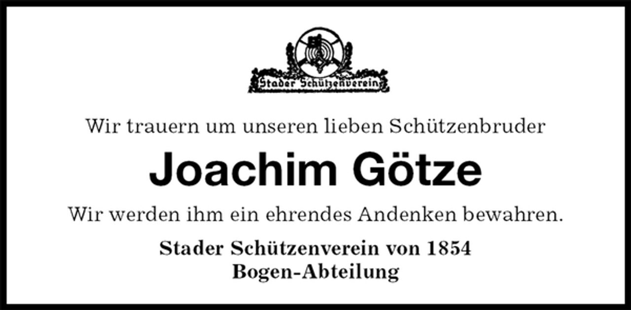 <p>Wir trauern um unseren lieben Schützenbruder<br />Joachim Götze<br />Stader Schützenverein von 1854<br />Bogen-Abteilung<br />Wir werden ihm ein ehrendes Andenken bewahren.</p>