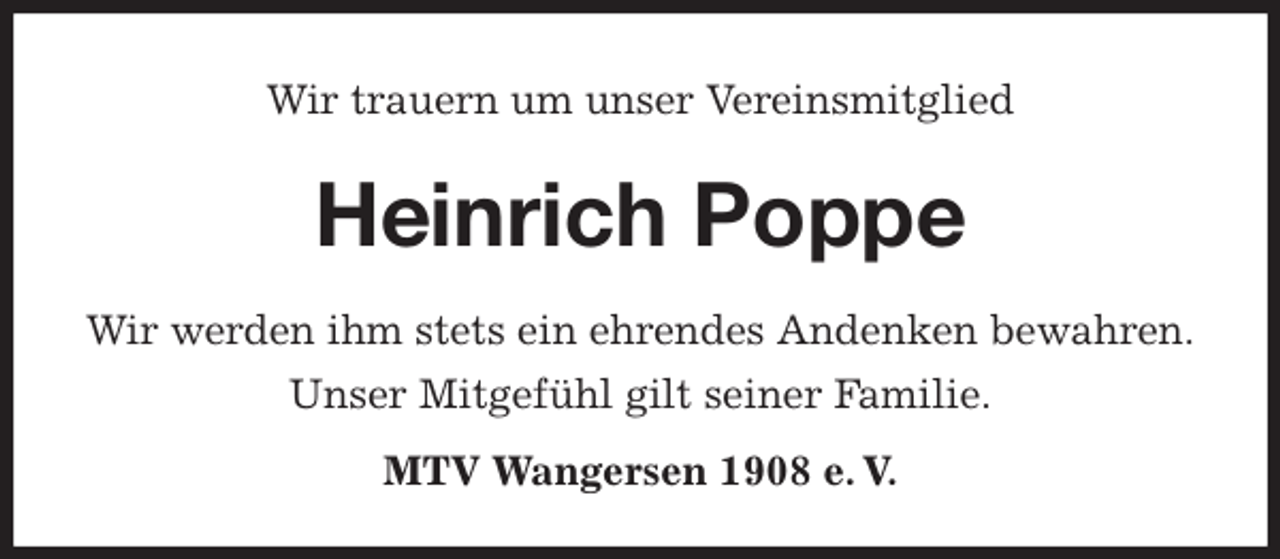 <p>Wir trauern um unser Vereinsmitglied<br />Heinrich Poppe</p>
<p>MTV Wangersen 1908 e. V.<br />Wir werden ihm stets ein ehrendes Andenken bewahren.<br />Unser Mitgefühl gilt seiner Familie.</p>