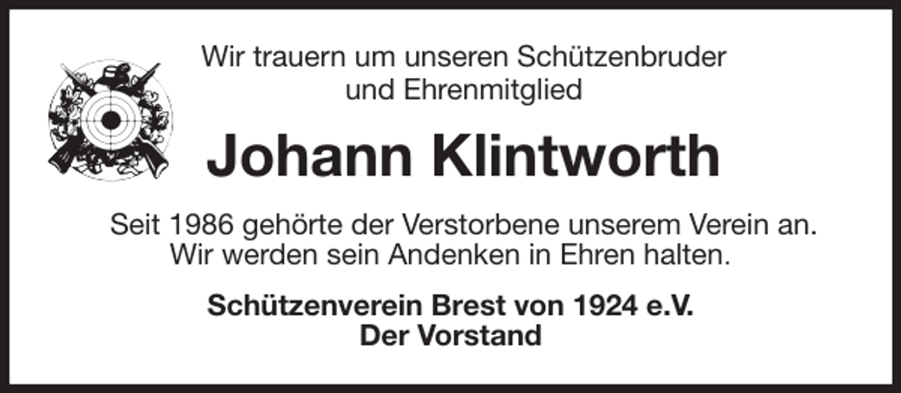 <p>Wir trauern um unseren Schützenbruder<br />und Ehrenmitglied<br />Johann Klintworth<br />Seit 1986 gehörte der Verstorbene unserem Verein an.<br />Wir werden sein Andenken in Ehren halten.<br />Schützenverein Brest von 1924 e.V.<br />Der Vorstand</p>