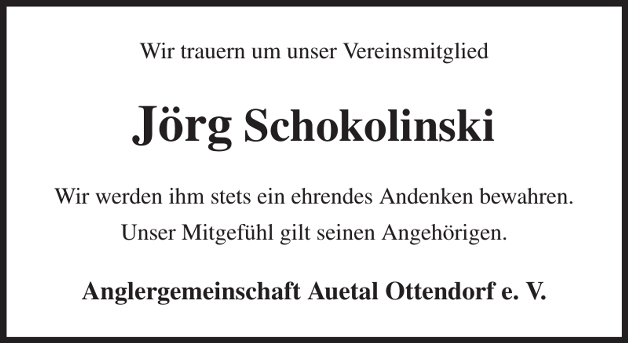 <p>Wir trauern um unser Vereinsmitglied<br />Jörg Schokolinski<br />Wir werden ihm stets ein ehrendes Andenken bewahren.<br />Unser Mitgefühl gilt seinen Angehörigen.<br />Anglergemeinschaft Auetal Ottendorf e. V.</p>
