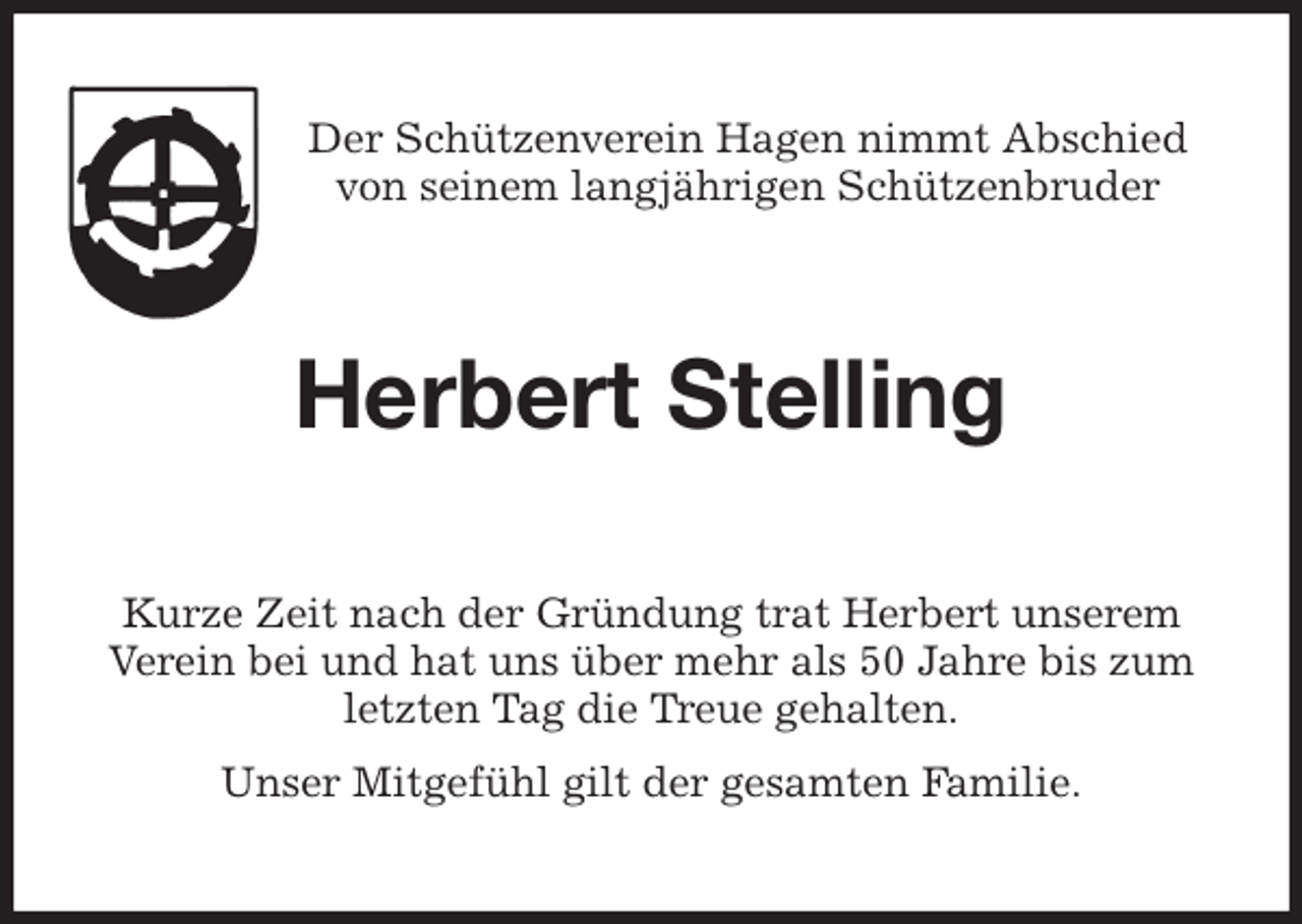 <p>Der Schützenverein Hagen nimmt Abschied<br />von seinem langjährigen Schützenbruder<br />Herbert Stelling<br />Kurze Zeit nach der Gründung trat Herbert unserem Verein bei und hat uns über mehr als 50 Jahre bis zum letzten Tag die Treue gehalten.<br />Unser Mitgefühl gilt der gesamten Familie.</p>
