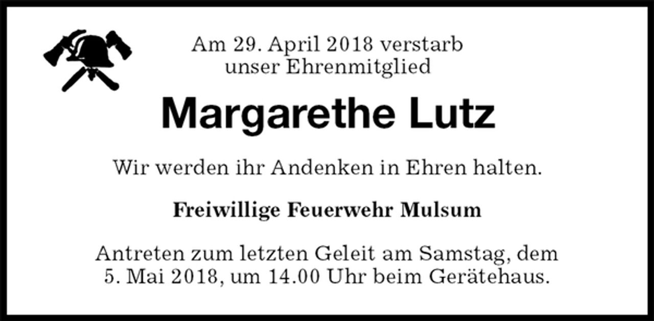 <p>Am 29. April 2018 verstarb<br />unser Ehrenmitglied<br />Antreten zum letzten Geleit am Samstag, dem<br />5. Mai 2018, um 14.00 Uhr beim Gerätehaus.<br />Margarethe Lutz<br />Freiwillige Feuerwehr Mulsum<br />Wir werden ihr Andenken in Ehren halten.</p>
