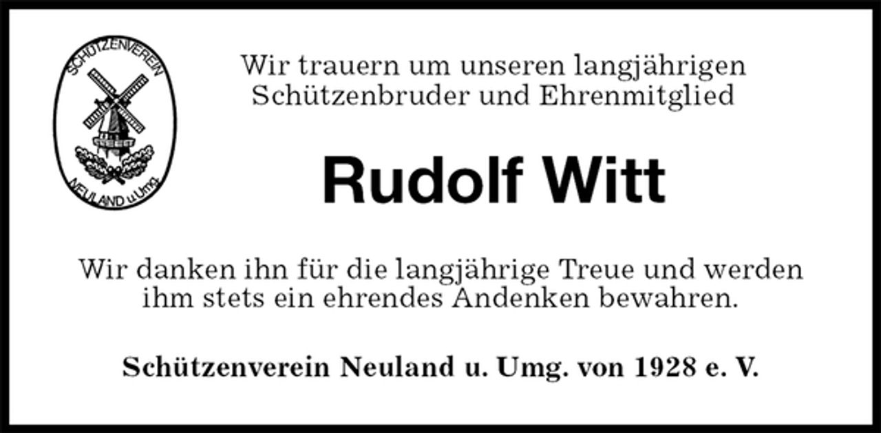 <p>Wir trauern um unseren langjährigen<br />Schützenbruder und Ehrenmitglied<br />Rudolf Witt<br />Schützenverein Neuland u. Umg. von 1928 e. V.<br />Wir danken ihn für die langjährige Treue und werden<br />ihm stets ein ehrendes Andenken bewahren.</p>