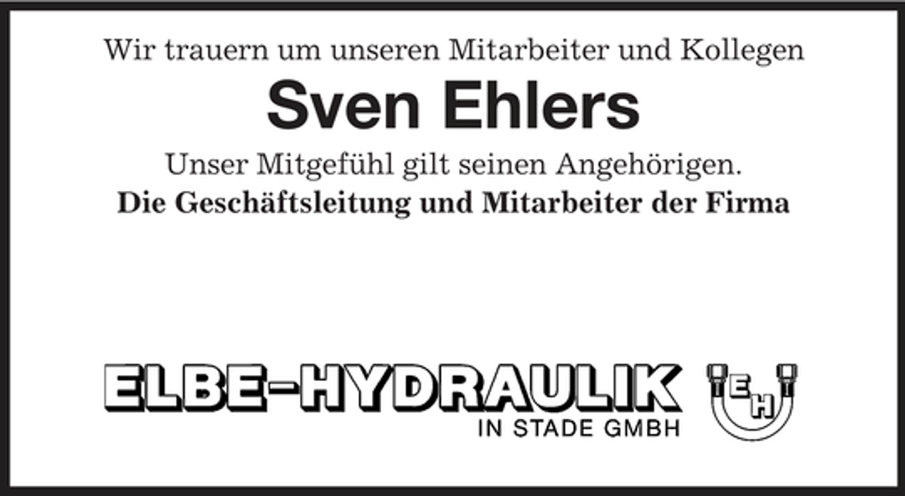 <p>Wir trauern um unseren Mitarbeiter und Kollegen</p><p>Sven Ehlers<br />Unser Mitgefühl gilt seinen Angehörigen. Die Geschäftsleitung und Mitarbeiter der Firma</p>