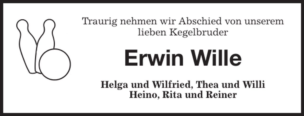 <p>Traurig nehmen wir Abschied von unserem<br />lieben Kegelbruder<br />Erwin Wille<br />Helga und Wilfried, Thea und Willi<br />Heino, Rita und Reiner</p>