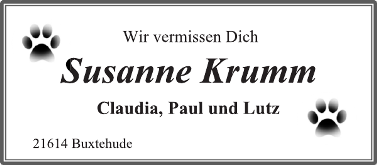 <p>Wir vermissen Dich<br />Susanne Krumm<br />Claudia, Paul und Lutz<br />21614 Buxtehude</p>