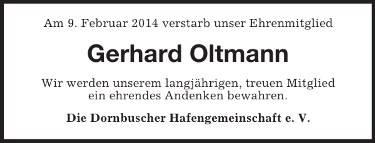<p>Am 9. Februar 2014 verstarb unser Ehrenmitglied<br />Gerhard Oltmann<br />Wir werden unserem langjährigen, treuen Mitglied<br />ein ehrendes Andenken bewahren.<br />Die Dornbuscher Hafengemeinschaft e. V.</p>
