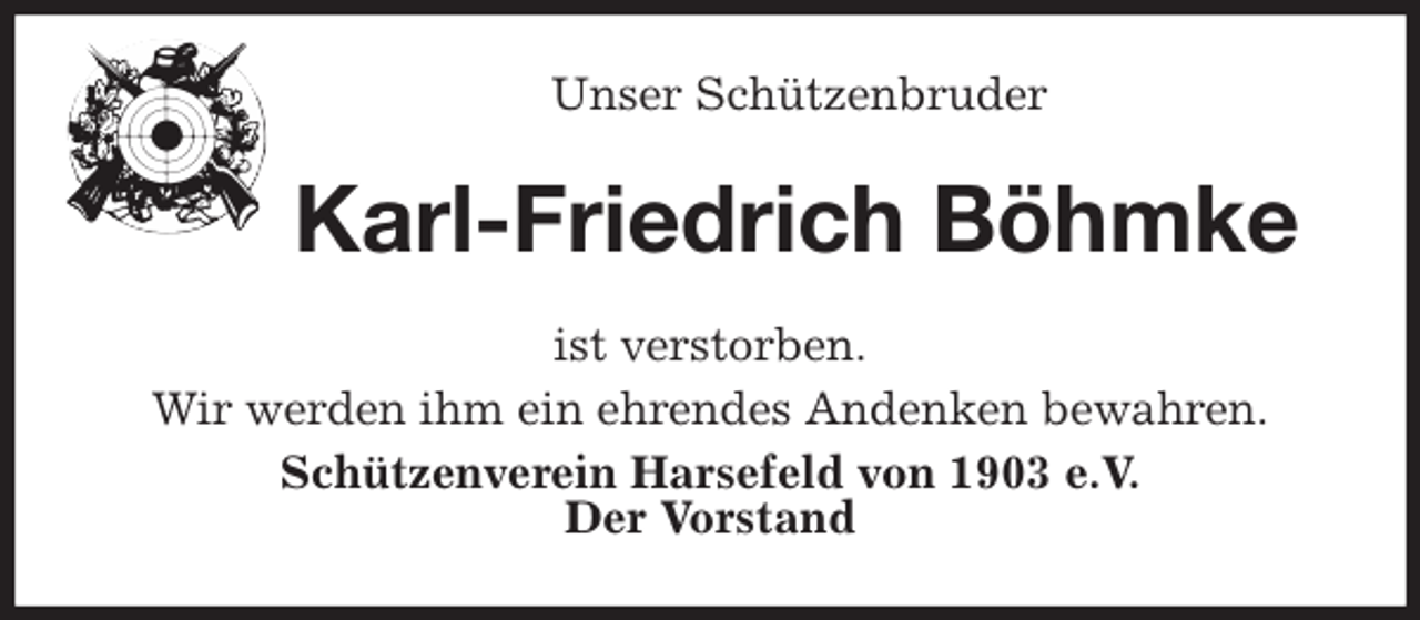 <p>Unser Schützenbruder<br />Karl-Friedrich Böhmke<br />ist verstorben.<br />Wir werden ihm ein ehrendes Andenken bewahren.<br />Schützenverein Harsefeld von 1903 e.V.<br />Der Vorstand</p>