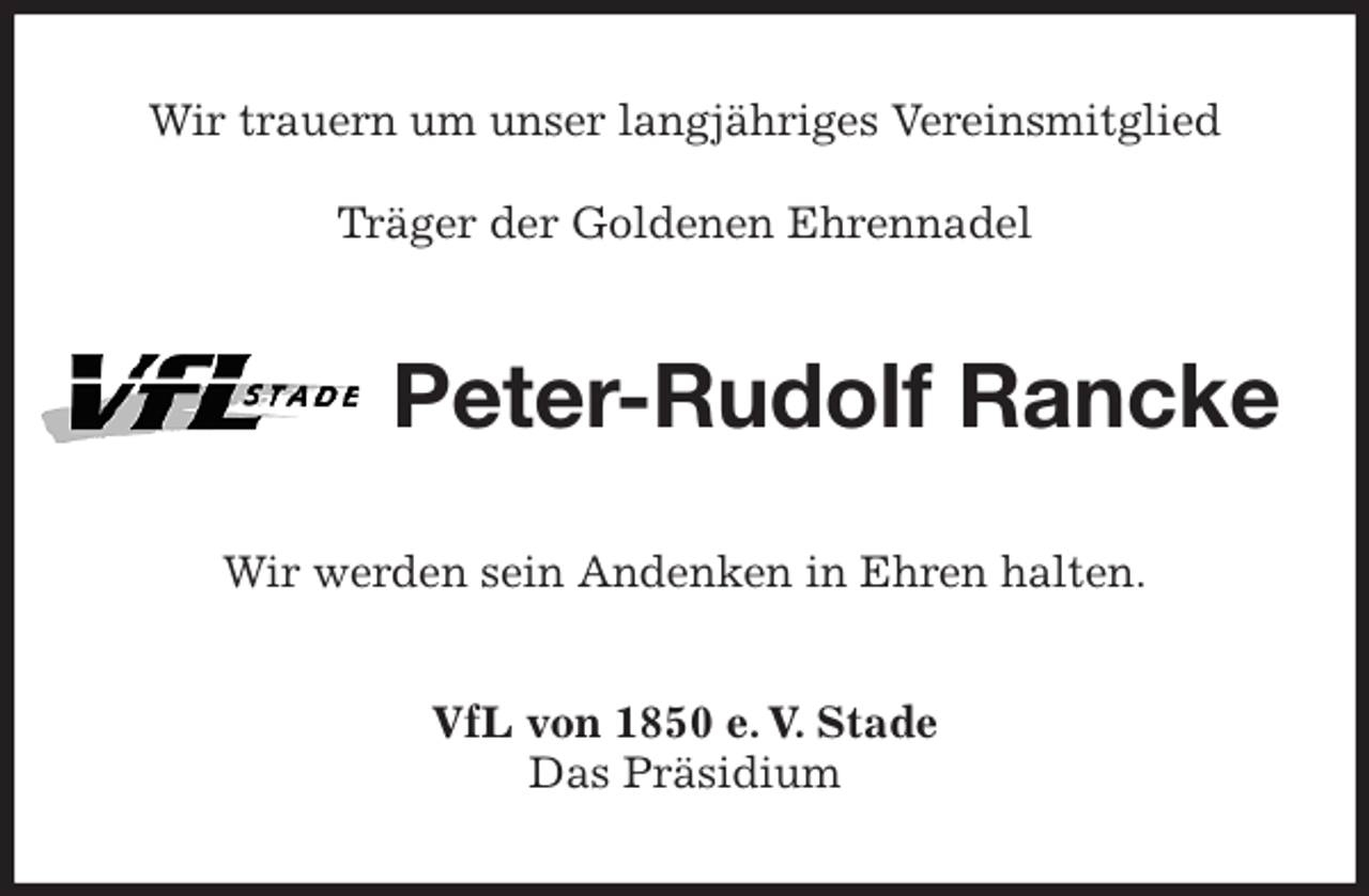 <p>Wir trauern um unser langjähriges Vereinsmitglied</p>
<p>Träger der Goldenen Ehrennadel<br />Peter-Rudolf Rancke<br />Wir werden sein Andenken in Ehren halten.<br />VfL von 1850 e. V. Stade<br />Das Präsidium</p>