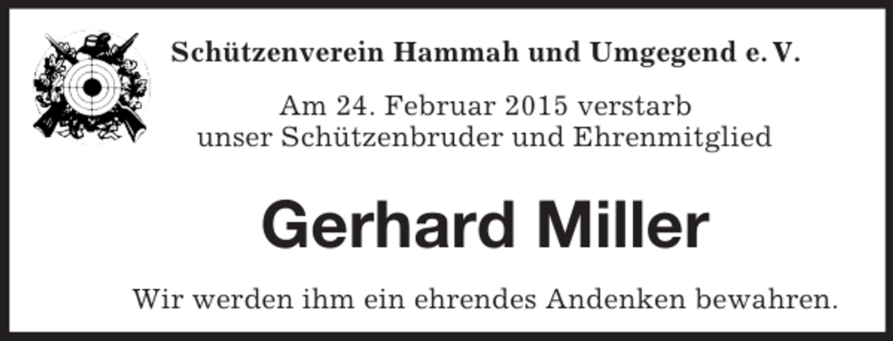 <p>Schützenverein Hammah und Umgegend e. V.</p><p>Am 24. Februar 2015 verstarb<br />unser Schützenbruder und Ehrenmitglied</p><p>Gerhard Miller<br />Wir werden ihm ein ehrendes Andenken bewahren.</p>
