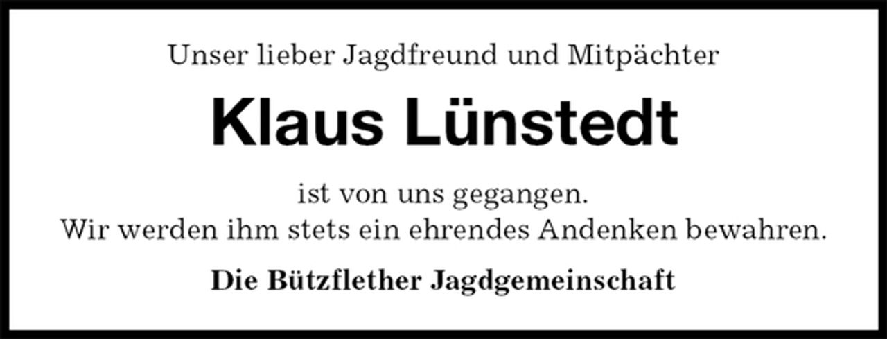 <p>Unser lieber Jagdfreund und Mitpächter<br />Klaus Lünstedt<br />ist von uns gegangen.<br />Wir werden ihm stets ein ehrendes Andenken bewahren.<br />Die Bützflether Jagdgemeinschaft</p>