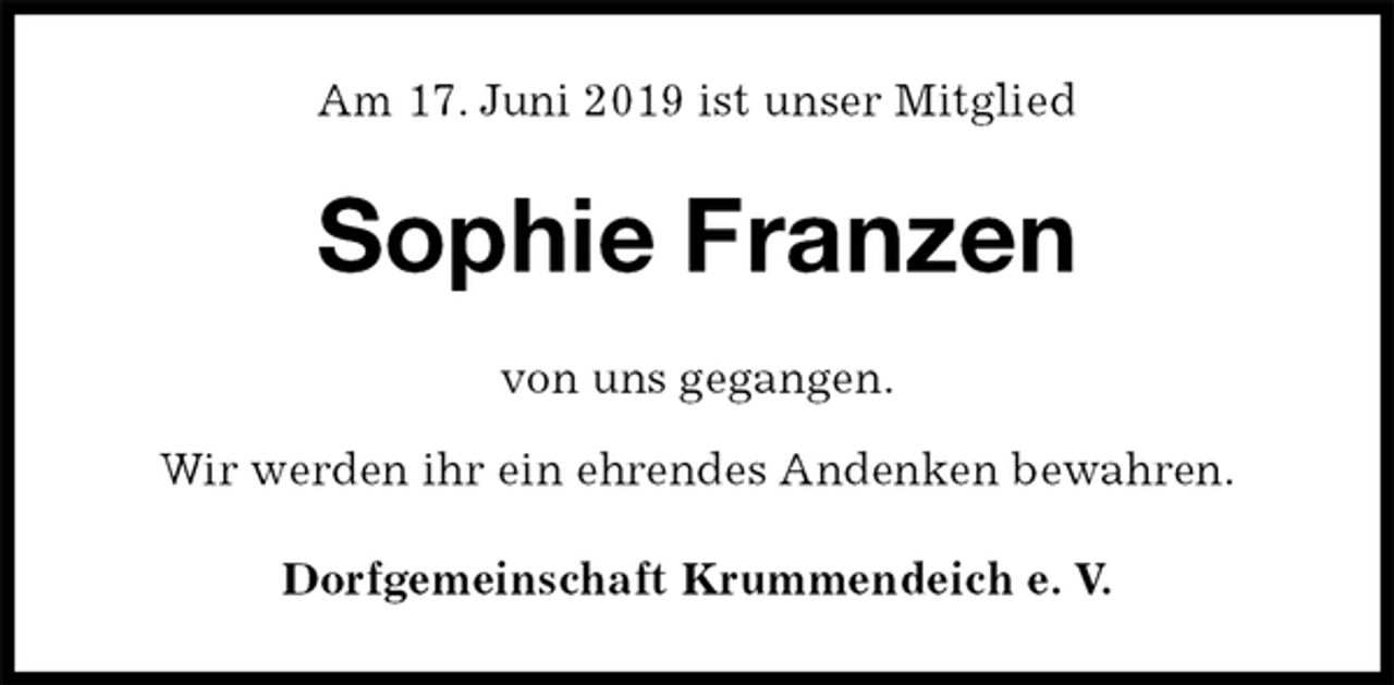<p>Am 17. Juni 2019 ist unser Mitglied<br />Sophie Franzen<br />von uns gegangen.</p><p>Wir werden ihr ein ehrendes Andenken bewahren.<br />Dorfgemeinschaft Krummendeich e. V.</p>
