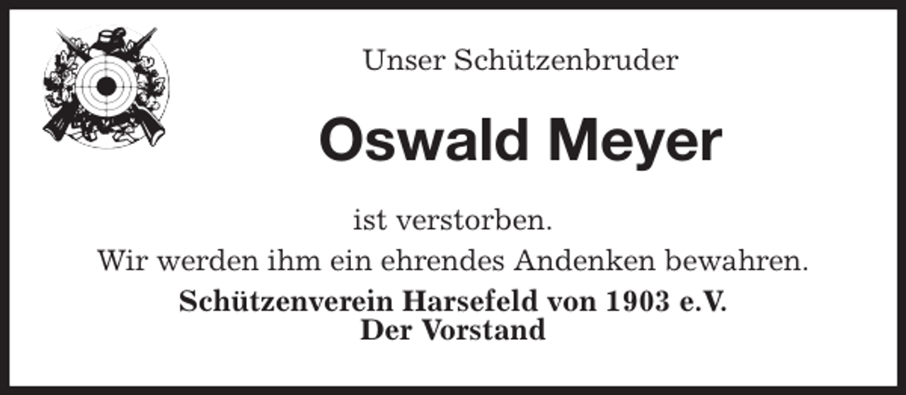 <p>Unser Schützenbruder<br />Oswald Meyer<br />ist verstorben.<br />Wir werden ihm ein ehrendes Andenken bewahren.<br />Schützenverein Harsefeld von 1903 e.V.<br />Der Vorstand</p>