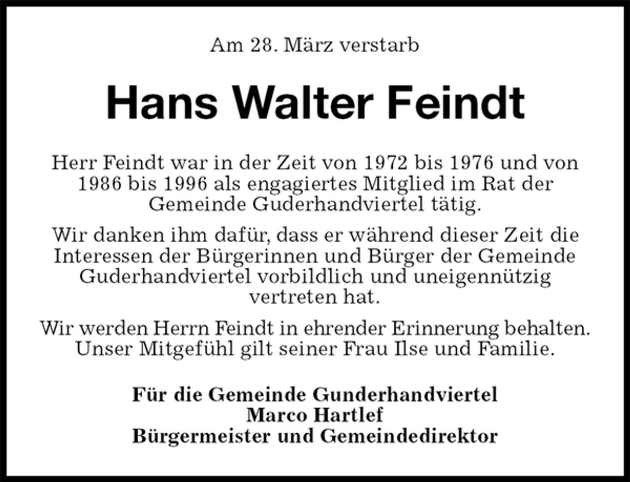 <p>Am 28. März verstarb<br />Hans Walter Feindt<br />Herr Feindt war in der Zeit von 1972 bis 1976 und von 1986 bis 1996 als engagiertes Mitglied im Rat der<br />Gemeinde Guderhandviertel tätig.<br />Wir danken ihm dafür, dass er während dieser Zeit die Interessen der Bürgerinnen und Bürger der Gemeinde Guderhandviertel vorbildlich und uneigennützig<br />vertreten hat.<br />Wir werden Herrn Feindt in ehrender Erinnerung behalten.<br />Unser Mitgefühl gilt seiner Frau Ilse und Familie.<br />Für die Gemeinde Gunderhandviertel<br />Marco Hartlef<br />Bürgermeister und Gemeindedirektor</p>