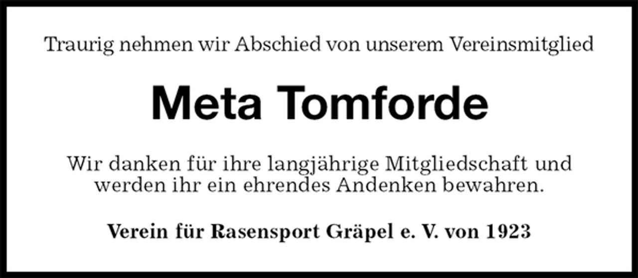 <p>Traurig nehmen wir Abschied von unserem Vereinsmitglied<br />Meta Tomforde<br />Wir danken für ihre langjährige Mitgliedschaft und werden ihr ein ehrendes Andenken bewahren.<br />Verein für Rasensport Gräpel e. V. von 1923</p>