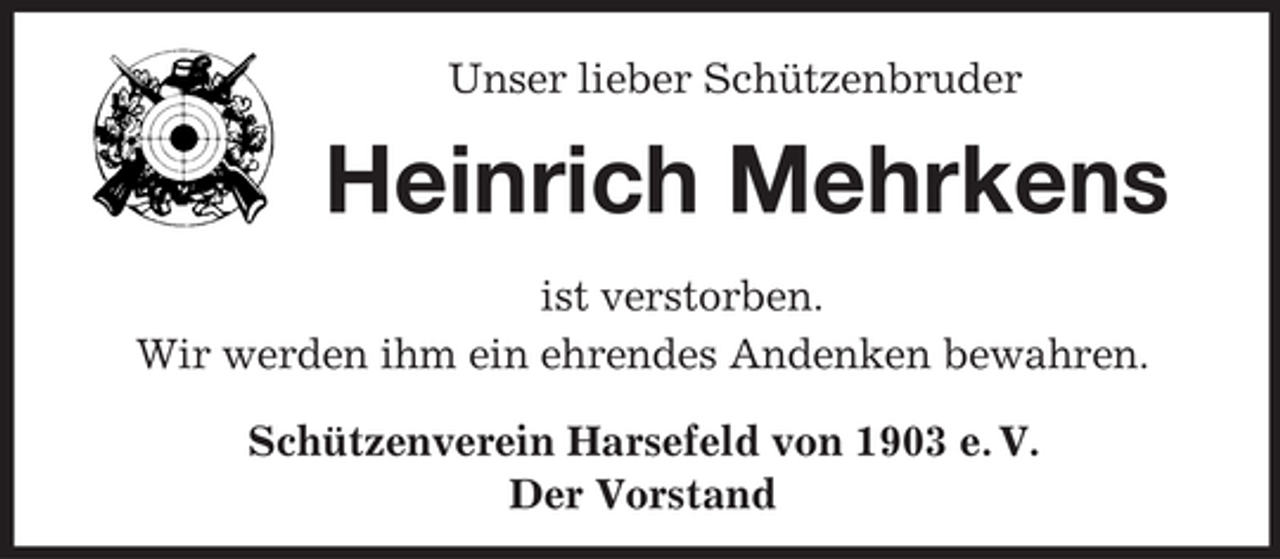 <p>Unser lieber Schützenbruder<br />Heinrich Mehrkens</p><p>ist verstorben.<br />Wir werden ihm ein ehrendes Andenken bewahren.<br />Schützenverein Harsefeld von 1903 e. V.<br />Der Vorstand</p>
