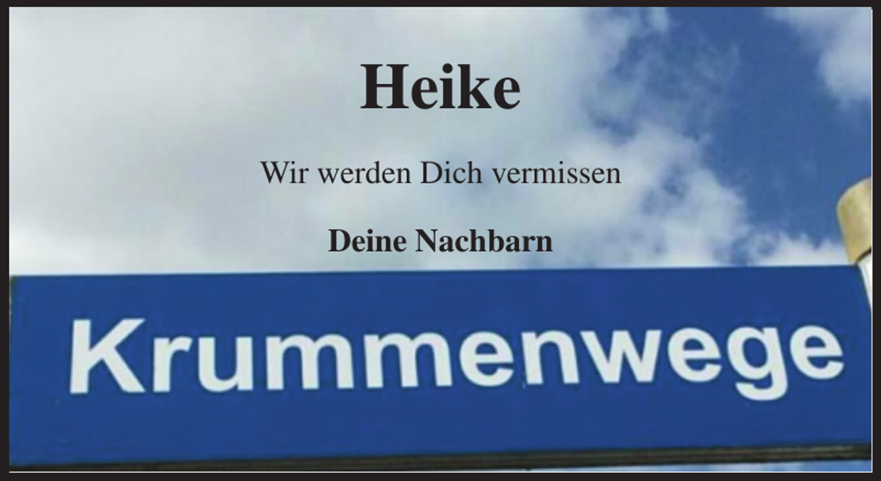 <p>Heike<br />Wir werden Dich vermissen<br />Deine Nachbarn</p>