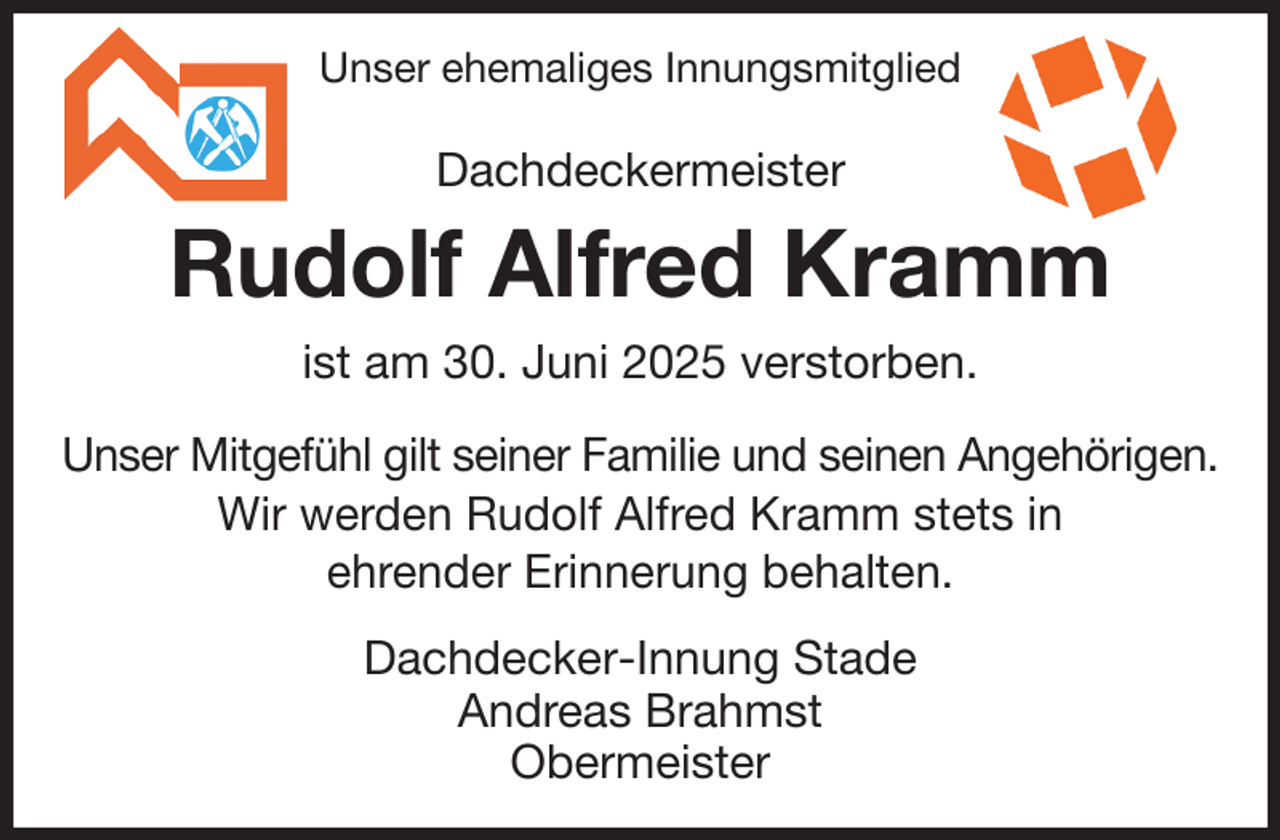 <p>Unser ehemaliges Innungsmitglied<br />Dachdeckermeister<br />Rudolf Alfred Kramm<br />ist am 30. Juni 2025 verstorben.<br />Unser Mitgefühl gilt seiner Familie und seinen Angehörigen.<br />Wir werden Rudolf Alfred Kramm stets in<br />ehrender Erinnerung behalten.<br />Dachdecker-Innung Stade<br />Andreas Brahmst<br />Obermeister</p>