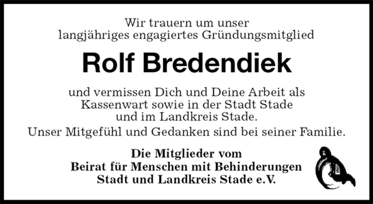<p>Wir trauern um unser<br />langjähriges engagiertes Gründungsmitglied<br />Rolf Bredendiek<br />und vermissen Dich und Deine Arbeit als<br />Kassenwart sowie in der Stadt Stade<br />und im Landkreis Stade.<br />Unser Mitgefühl und Gedanken sind bei seiner Familie.<br />Die Mitglieder vom<br />Beirat für Menschen mit Behinderungen<br />Stadt und Landkreis Stade e.V.</p>